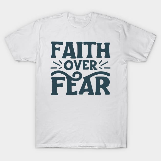 Faith Over Fear - Christian Quote Typography T-Shirt by Art-Jiyuu